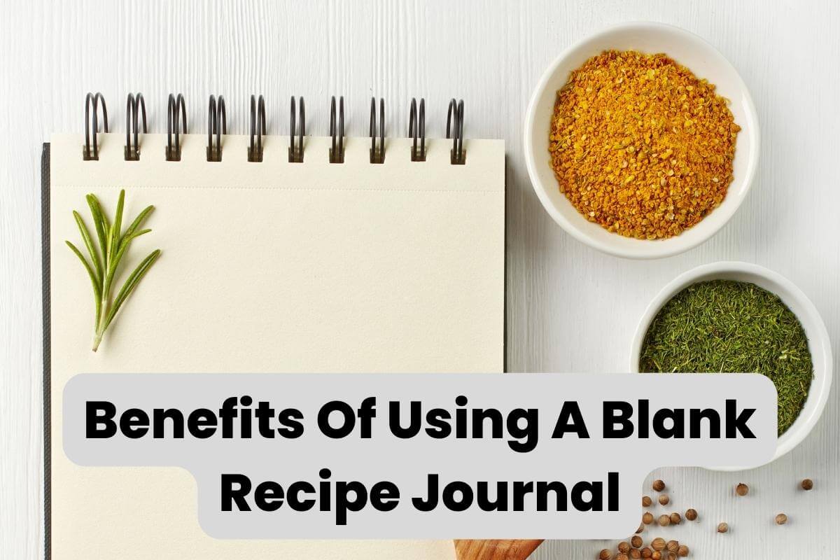 The Benefits Of Using A Blank Recipe Journal