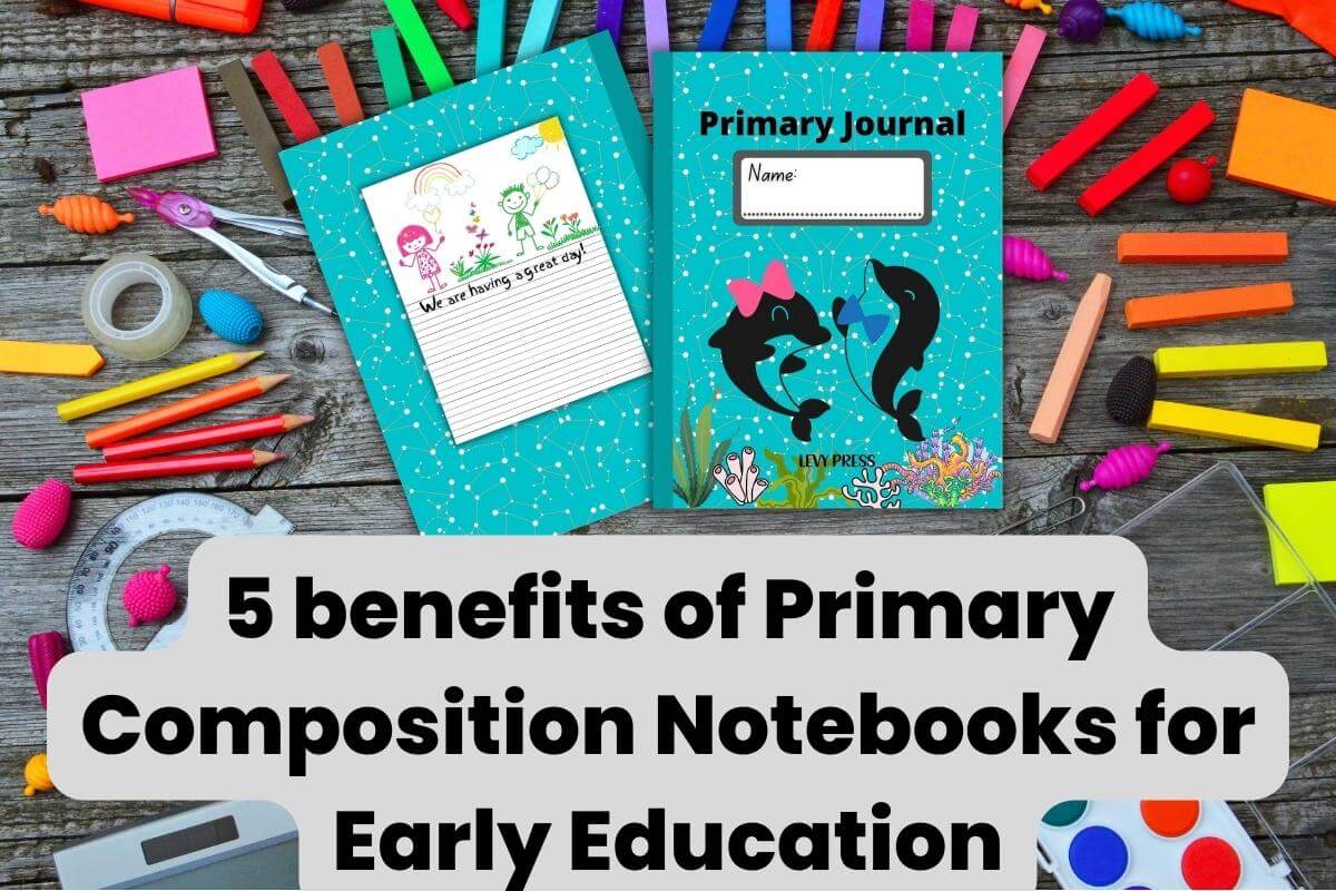 5 great benefits of Primary Composition Notebooks for Early Education